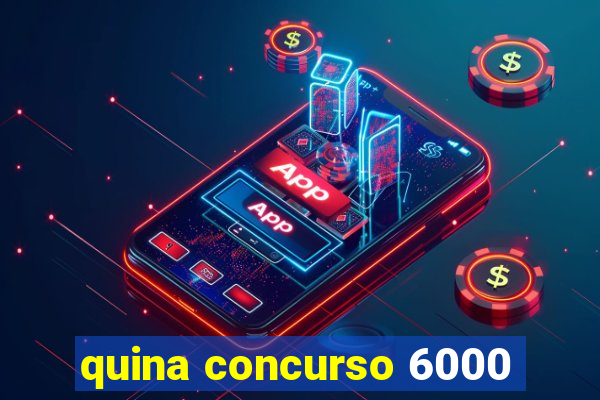 quina concurso 6000